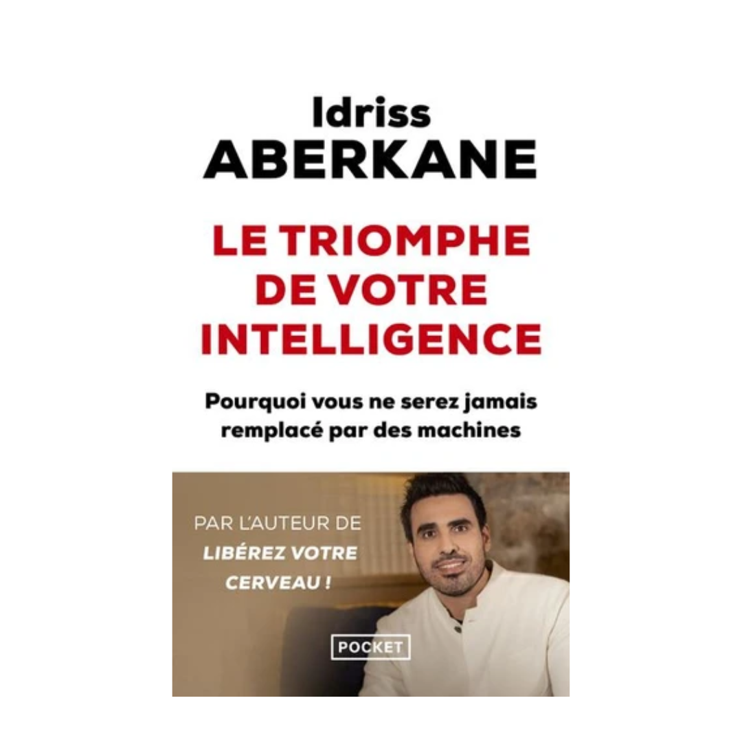 Le triomphe de votre intelligence - Pourquoi vous ne serez jamais remplacé par des machines
