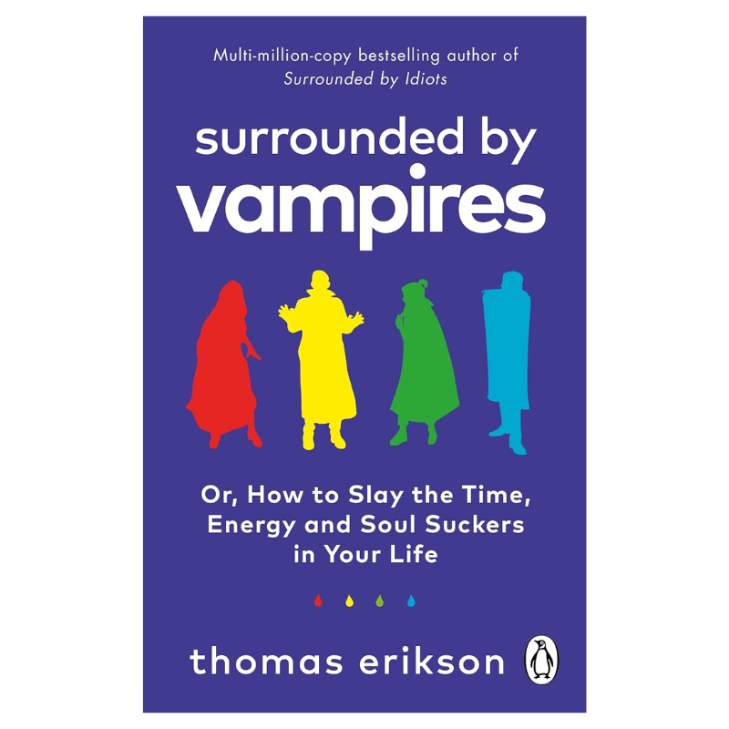 Surrounded by Vampires: Or, How to Slay the Time, Energy and Soul Suckers in Your Life