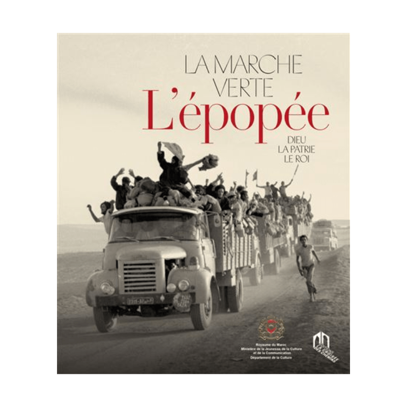 La marche verte, l'épopée : Dieu, la patrie, le roi
